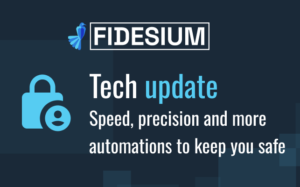 Fidesium tech update title card: speed, precision and more automations to keep you safe